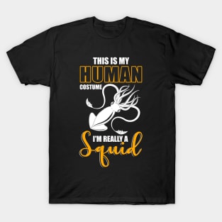 This Is My Human Costume I'm Really A Squid Shirt Halloween T-Shirt